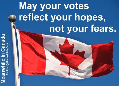 This election, vote for hope, not intolerance and fear. Someone shared this image with me. It came from a site called Meanwhile In Canada you should visit at https://www.facebook.com/Meanwhile-in-Canada-251089648271407/timeline/ .