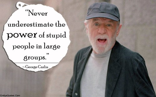 george-carlin-dont-underestimate-stupid-people